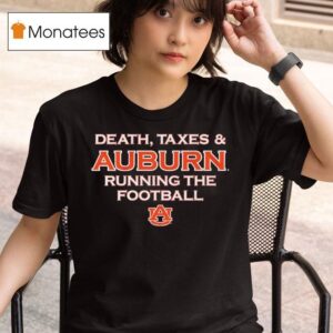 Death Taxes And Auburn Tigers Running The Football T Shirt