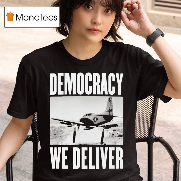  Democracy We Deliver T Shirt