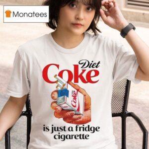 Diet Soda Is Just A Fridge Cigarette T Shirt