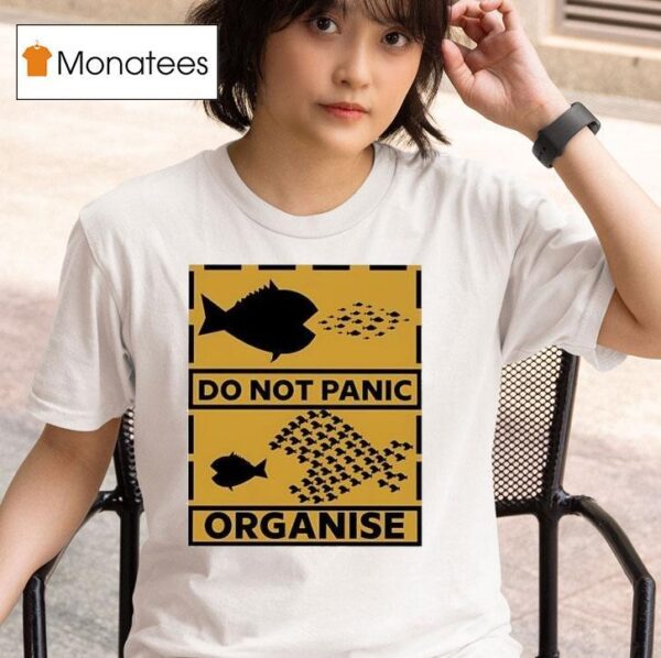Do Not Panic Organise Big Fish Eat Little Fish T Shirt