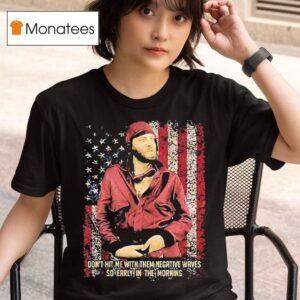 Don T Hit Me With Them Negative Waves So Early In The Morning T Shirt