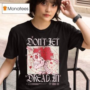Don T Let Dread In Skull Rose T Shirt