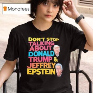 Don T Stop Talking About Donald Trump And Jeffrey Epstein T Shirt