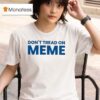 Don T Tread On Meme T Shirt