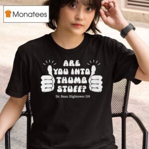 Dr Beau Hightower Are You Into Thumb Stuff T Shirt