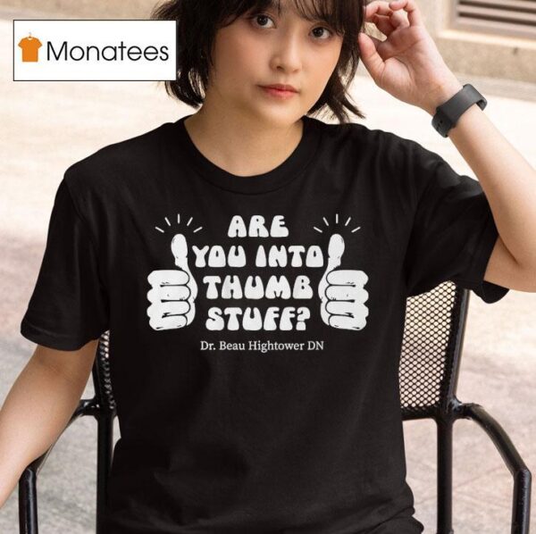 Dr Beau Hightower Are You Into Thumb Stuff T Shirt