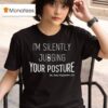 Dr Beau Hightower I M Silently Judging Your Posture T Shirt