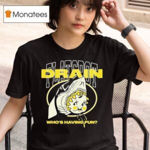 Drain Who S Having Fun Flatspo T Shirt