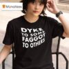 Dyke To Some Faggot To Others T Shirt