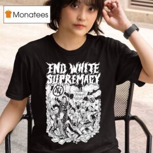End White Supremacy Anti Fascis T Shirt