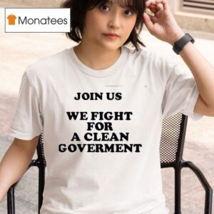 Evacelia Join Us We Fight For A Clean Governmen T Shirt