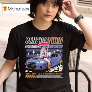 Evo X Senpai Squad Devils Do Not Lie It Is Only Humans Who Do T Shirt