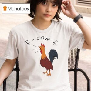 F Caw F Chicken T Shirt