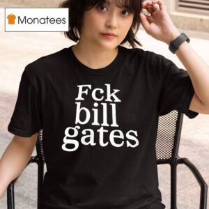 Fck Bill Gates T Shirt