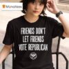 Friends Don T Let Friends Vote Republican Alternative Tentacles T Shirt