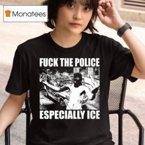 Fuck The Police Especially Ice Anti Fascis T Shirt