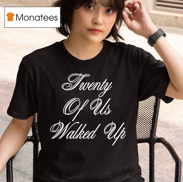 G Eazy Twenty Of Us Walked Up T Shirt