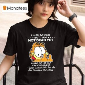 Gafield I May Be Old But I Am Not Dead Yet Inside Of Me Is A Kid Screaming T Shirt