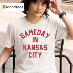 Gameday In Kansas City Chiefs T Shirt