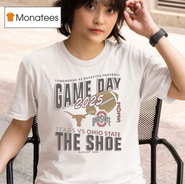 Gameday Ohio State Buckeyes Vs Texas Longhorns Football The Shoe T Shirt
