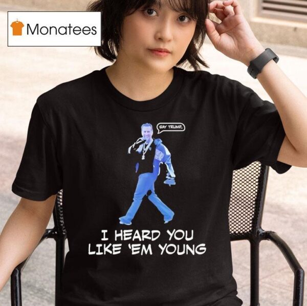 Gavin Newsom I Heard You Like Em Young T Shirt