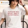 Gavin Newsom Newsom Was Right About Everything T Shirt