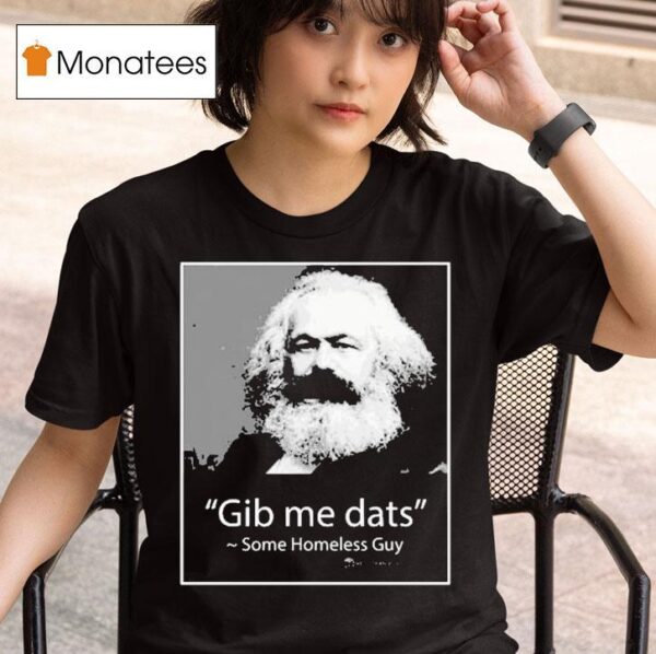 Gib Me Dats Some Homeless Guy T Shirt