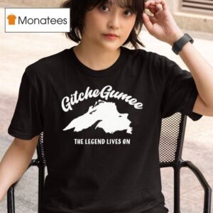Gitche Gumee The Legend Lives On T Shirt