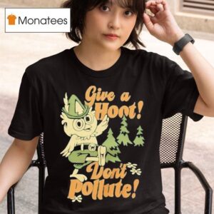 Give A Hoot Don T Pollute T Shirt