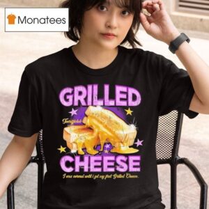 Grilled Cheese I Was Normal Until I Got My First Grilled Cheese T Shirt