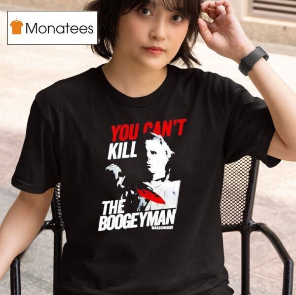 Halloween Movie You Can T Kill The Boogeyman T Shirt