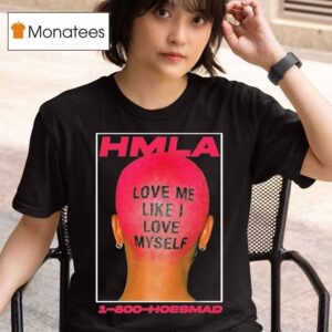 Hoesmad Love Me Like I Love Myself T Shirt