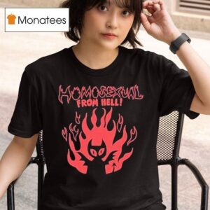 Homosexual From Hell T Shirt