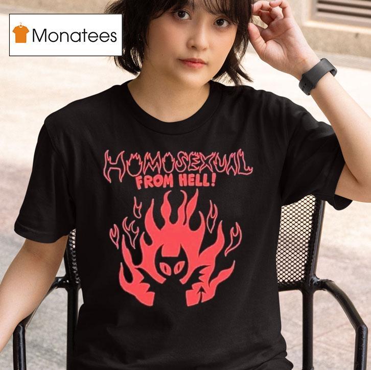  Homosexual From Hell T Shirt