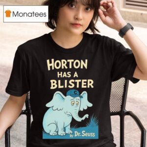 Horton Has A Blister By Dr Seuss Elephan T Shirt