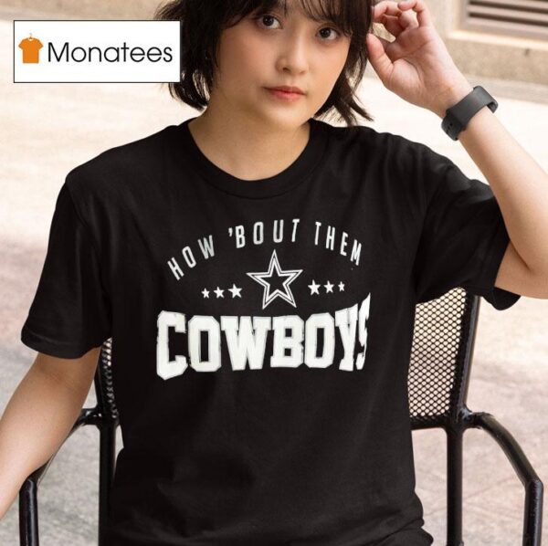 How Bout Them Dallas Cowboys T Shirt