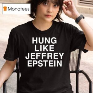 Hung Like Jeffrey Epstein T Shirt