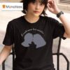 I Could Never Love Another T Shirt