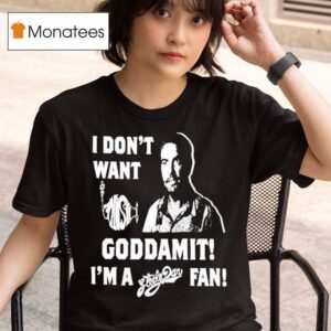 I Don T Want Goddamit I M A Sly Dan Fan T Shirt