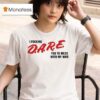 I Fucking Dare You To Mess With My Wife T Shirt