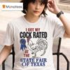 I Got My Cock Rated At The State Fair Of Texas T Shirt