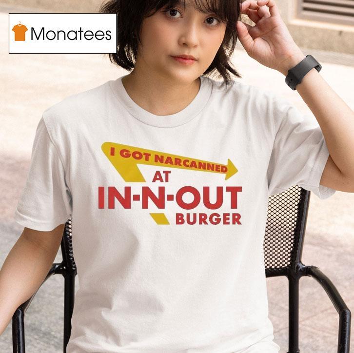  I Got Narcanned At Burger Restauran T Shirt