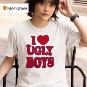 I Love Ugly Boys T Shirt