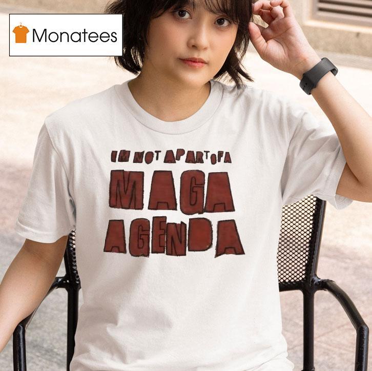  I M Not Apart Of A Maga Agenda T Shirt
