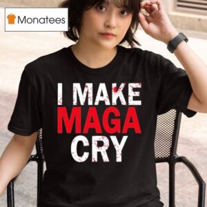 I Make Maga Cry T Shirt