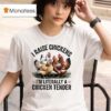 I Raise Chickens I M Literally A Chicken Tender T Shirt