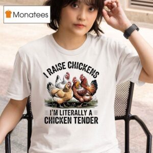 I Raise Chickens I M Literally A Chicken Tender T Shirt
