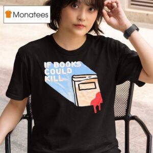 If Book Could Kill T Shirt