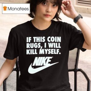 If This Coin Rugs I Will Kill Myself T Shirt