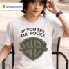 If You See Da Police Warn A Brother T Shirt
